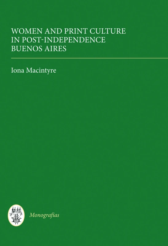 Women and Print Culture in Post-Independence Buenos Aires (Monografías A)
