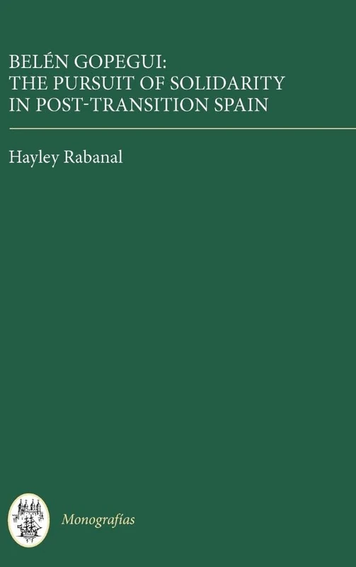 Belén Gopegui: The Pursuit of Solidarity in Post-Transition Spain: 300 (Monografías A)