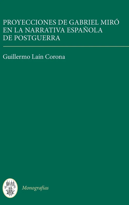 Proyecciones de Gabriel Miró en la narrativa española de postguerra: 332 (Monografías A)