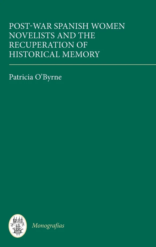Post-War Spanish Women Novelists and the Recuperation of Historical Memory (Monografías A)