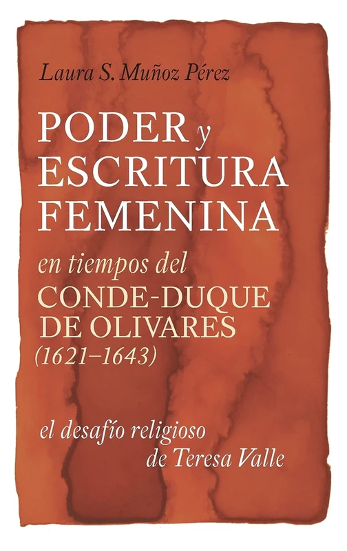 Poder y escritura femenina en tiempos del Conde-Duque de Olivares (1621-1643): el desafío religioso de Teresa Valle: 352 (Monografías A) - Image 1