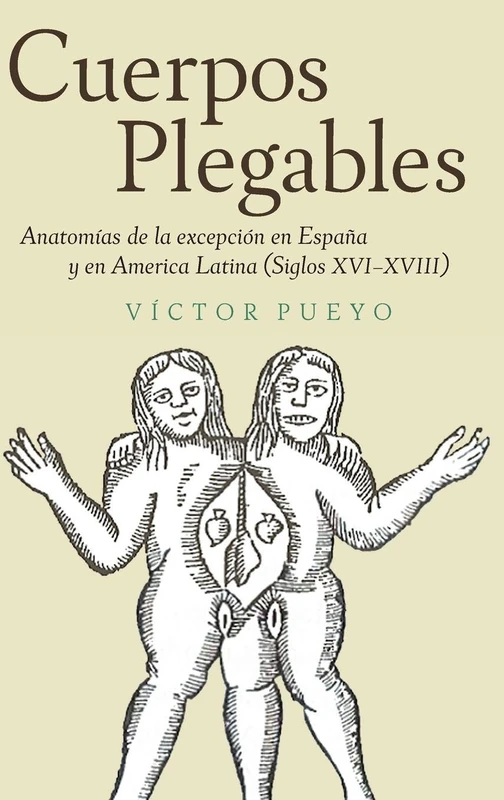 Cuerpos plegables: Anatomías de la excepción en España y en America Latina (Siglos XVI-XVIII): 364 (Monografías A)