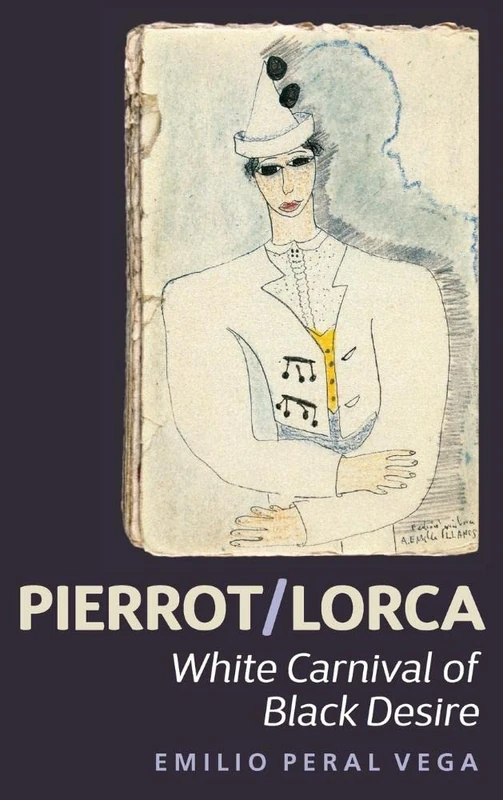 Pierrot/Lorca: White Carnival of Black Desire (Monografías A)