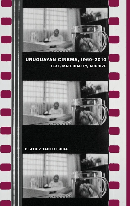 Uruguayan Cinema, 1960-2010: Text, Materiality, Archive: 370 (Monografías A)