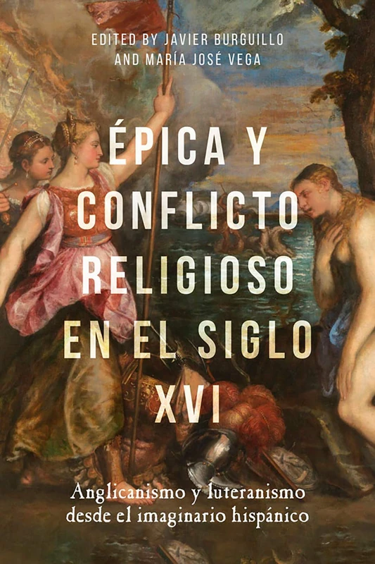 Épica y conflicto religioso en el siglo XVI: Anglicanismo y luteranismo desde el imaginario hispánico: 390 (Monografías A)