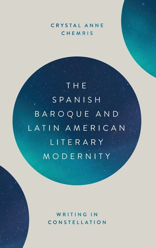 The Spanish Baroque and Latin American Literary Modernity: Writing in Constellation: 391 (Monografías A)