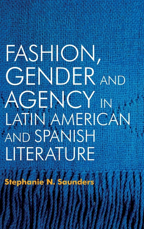 Fashion, Gender and Agency in Latin American and Spanish Literature: 392 (Monografías A)