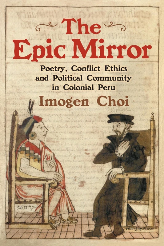 The Epic Mirror: Poetry, Conflict Ethics and Political Community in Colonial Peru: 398 (Monografías A)