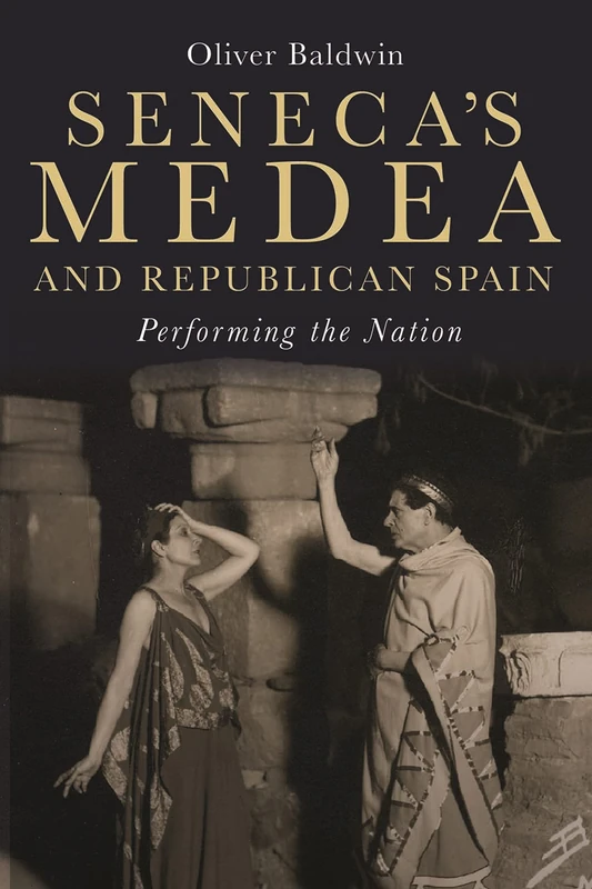 Seneca's Medea and Republican Spain: Performing the Nation: 397 (Monografías A, 397)