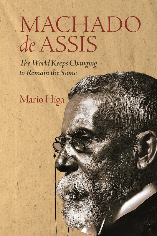 Machado de Assis: The World Keeps Changing to Remain the Same: 2 (Icons of the Luso-Hispanic World)