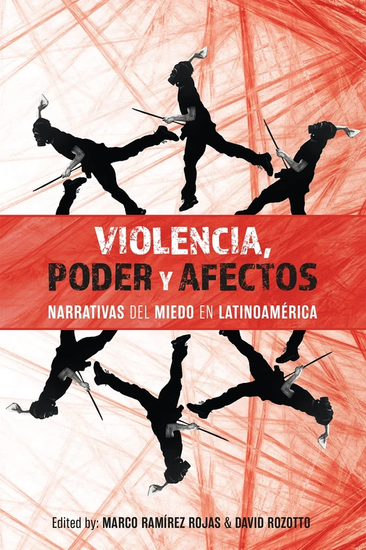 Violencia, poder y afectos: narrativas del miedo en Latinoamérica: 3 (Violence in the Hispanic and Lusophone Worlds)