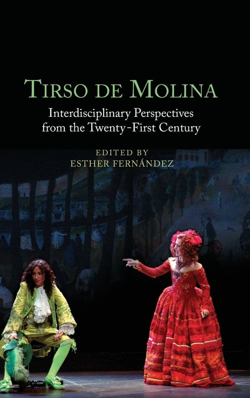 Tirso de Molina: Interdisciplinary Perspectives from the Twenty-First Century: 405 (Monografías A)