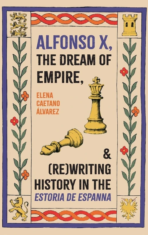 Alfonso X, the Dream of Empire, and (Re)Writing History in the Estoria de Espanna (Monografías A)
