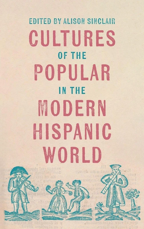 Cultures of the Popular in the Modern Hispanic World: 5 (Tamesis Studies in Popular and Digital Cultures)