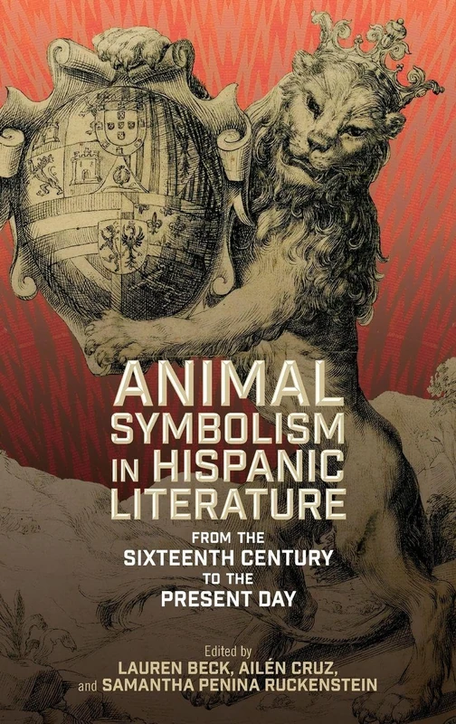 Animal Symbolism in Hispanic Literature: From the Sixteenth Century to the Present Day (Monografías A)