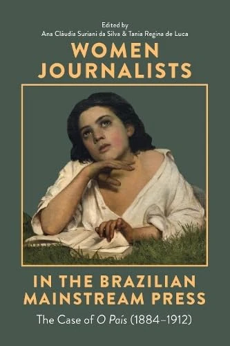 Women Journalists in the Brazilian Mainstream Press: The Case of O País (1884-1912) (Monografías A)
