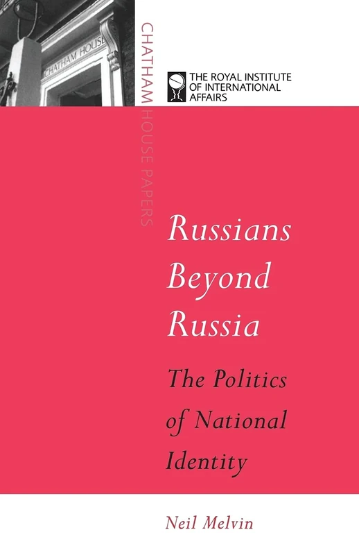 Russians Beyond Russia: The Politics of National Identity (Chatham House Papers)