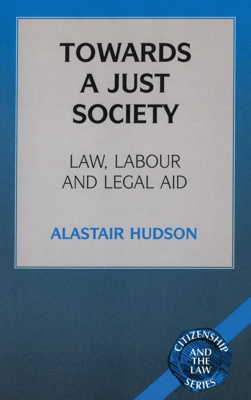 Towards a Just Society: Law, Labour and Legal Aid - Bloomsbury