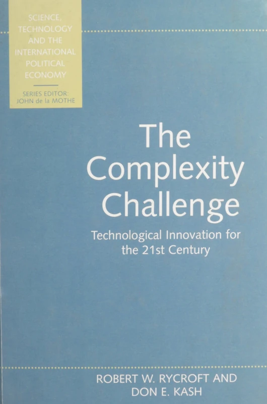 The Complexity Challenge: Technological Innovation for the 21st Century (Science, Technology & the International Political Economy)