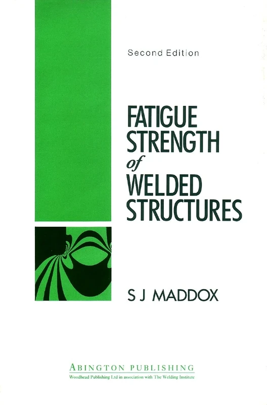 Fatigue Strength of Welded Structures (Series in Welding and Other Joining Technologies) (Woodhead Publishing Series in Welding and Other Joining Technologies)