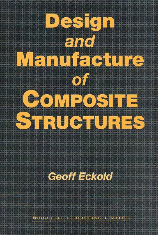 Design and Manufacture of Composite Structures (Woodhead Publishing Series in Composites Science and Engineering)