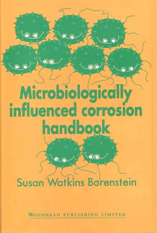 Microbiologically Influenced Corrosion Handbook (Woodhead Publishing Series in Metals and Surface Engineering)