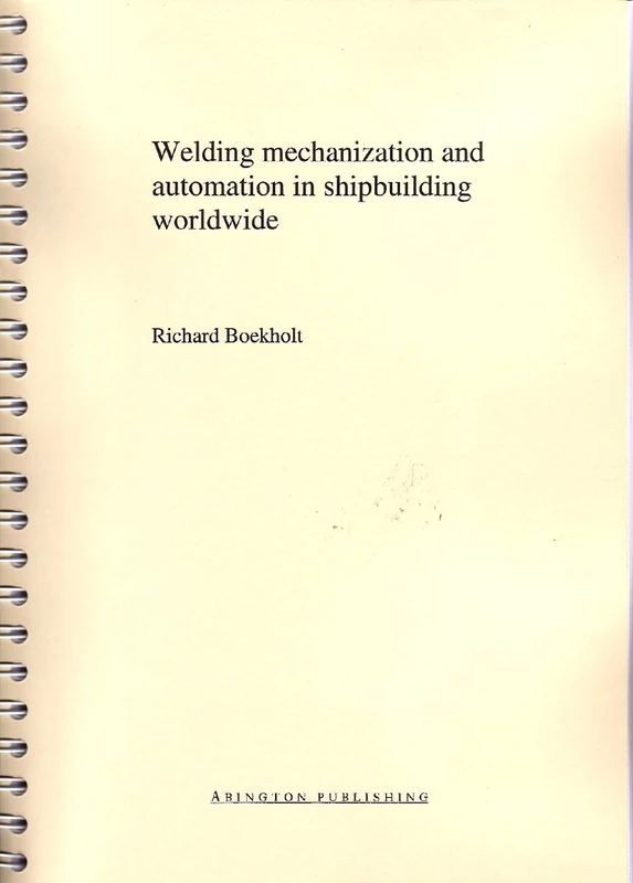 Welding Mechanisation and Automation in Shipbuilding Worldwide: Production Methods and Trends Based on Yard Capacity (Woodhead Publishing Series in Welding and Other Joining Technologies)