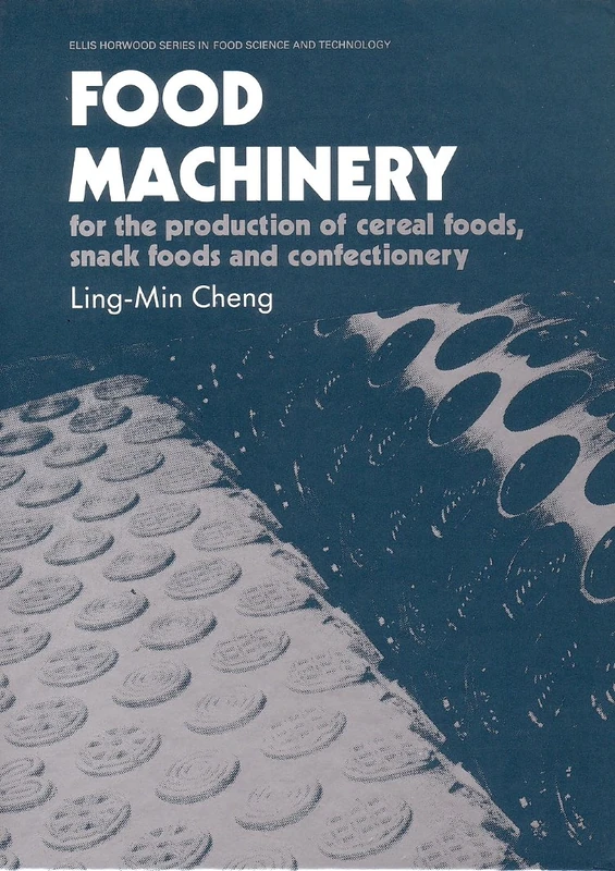 Food Machinery: For the Production of Cereal Foods, Snack Foods and Confectionery (Woodhead Publishing Series in Food Science, Technology and Nutrition)