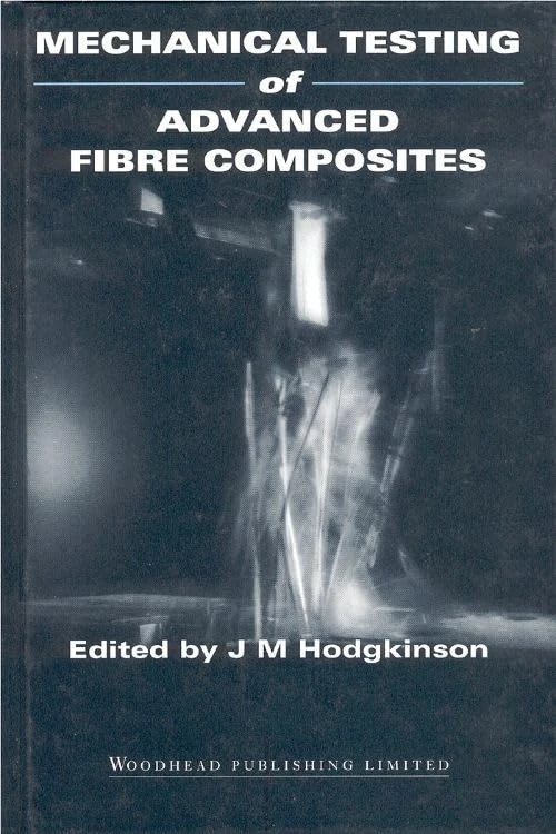 Mechanical testing of advanced fibre composites (Woodhead Publishing Series in Composites Science and Engineering)