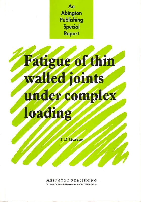 Fatigue of Thin Walled Joints Under Complex Loading (Woodhead Publishing Series in Welding and Other Joining Technologies)