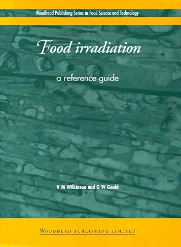 Food Irradiation: A Reference Guide (Woodhead Publishing Series in Food Science, Technology and Nutrition)