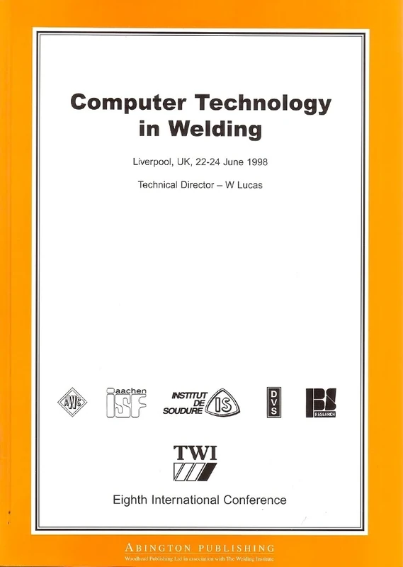 Computer Technology in Welding: Eighth International Conference: 8 (Woodhead Publishing Series in Welding and Other Joining Technologies)