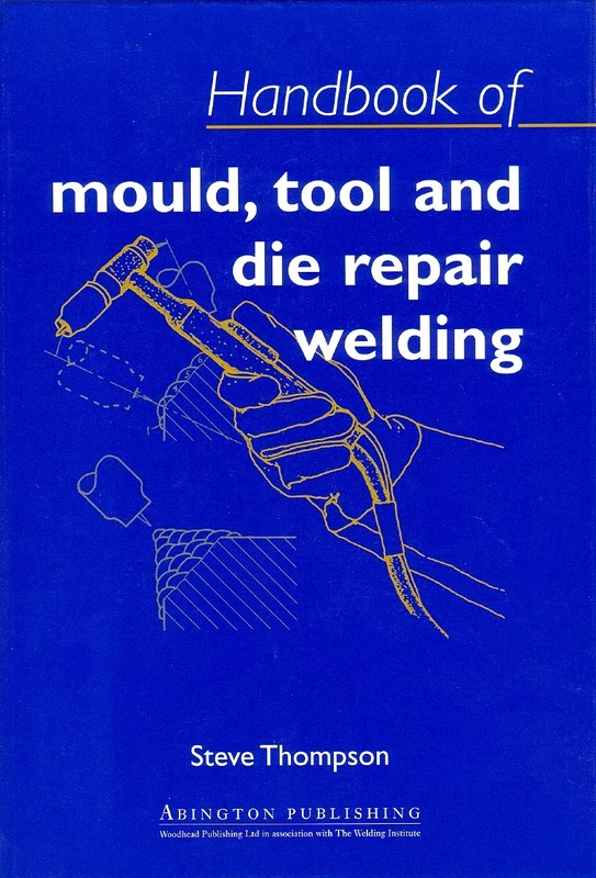 Handbook of Mould, Tool and Die Repair Welding (Series in Welding and Other Joining Technologies)