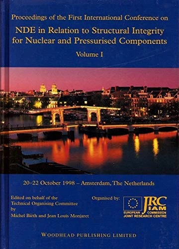 NDE in Relation to Structural Integrity for Nuclear and Pressurised Components: Proceedings of the First International Conference, Amsterdam, the Netherlands, 1998