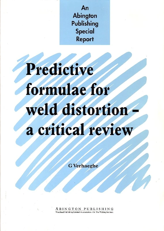Predictive Formulae for Weld Distortion: A Critical Review (Woodhead Publishing Series in Welding and Other Joining Technologies)