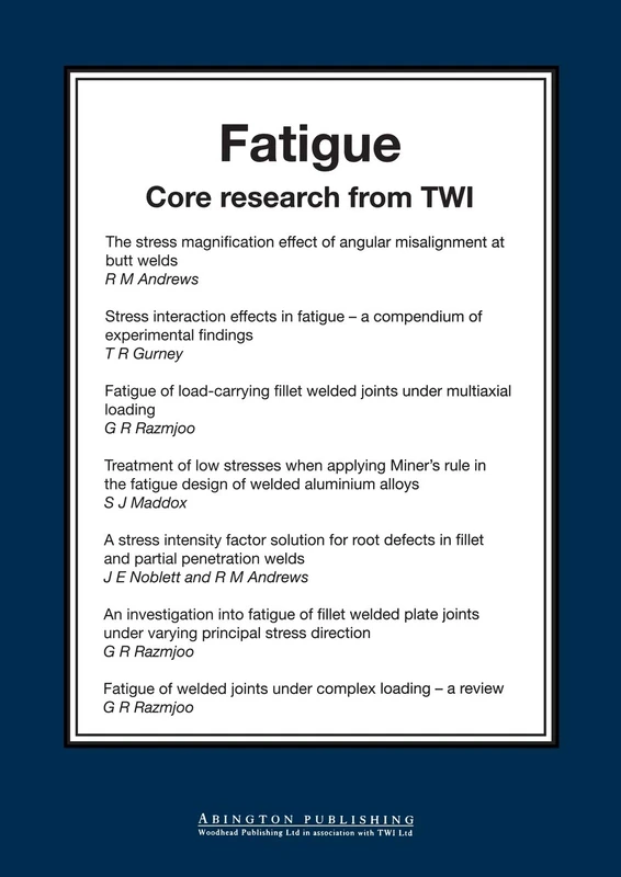 Fatigue: Core Research from TWI (Woodhead Publishing Series in Welding and Other Joining Technologies)