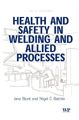 Health and Safety in Welding and Allied Processes (Series in Welding and Other Joining Technologies) (Woodhead Publishing Series in Welding and Other Joining Technologies)