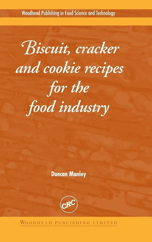 Biscuit, Cracker and Cookie Recipes for the Food Industry (Woodhead Publishing Series in Food Science, Technology and Nutrition)