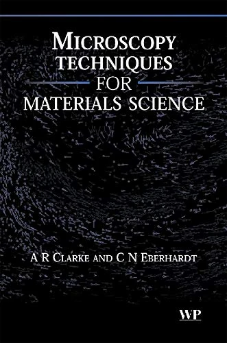 Microscopy Techniques for Materials Science (Woodhead Publishing Series in Electronic and Optical Materials)