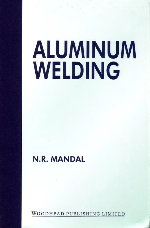 Aluminum welding (Woodhead Publishing Series in Welding and Other Joining Technologies)
