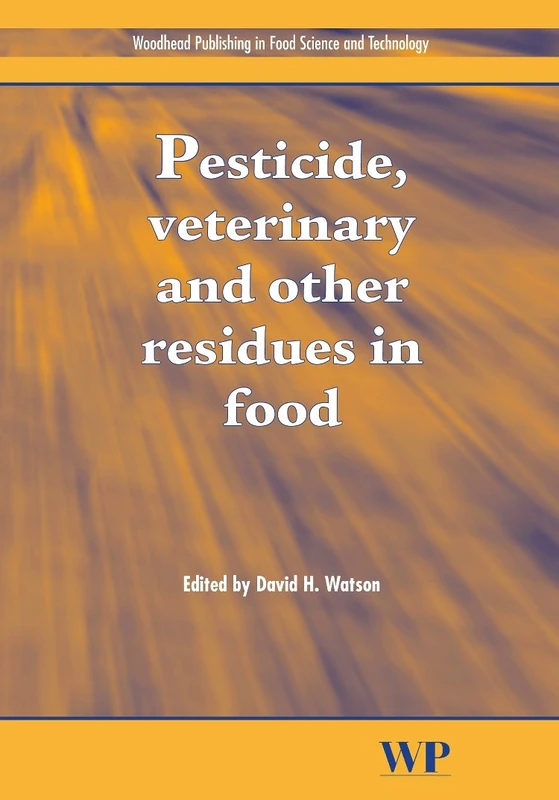 Pesticides, Veterinary and Other Residues in Food (Woodhead Publishing Series in Food Science, Technology and Nutrition)