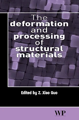 The Deformation and Processing of Structural Materials (Woodhead Publishing Series in Civil and Structural Engineering)