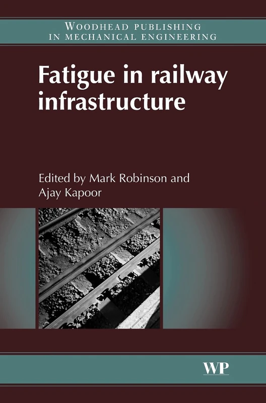 Fatigue in Railway Infrastructure (Woodhead Publishing in Mechanical Engineering)