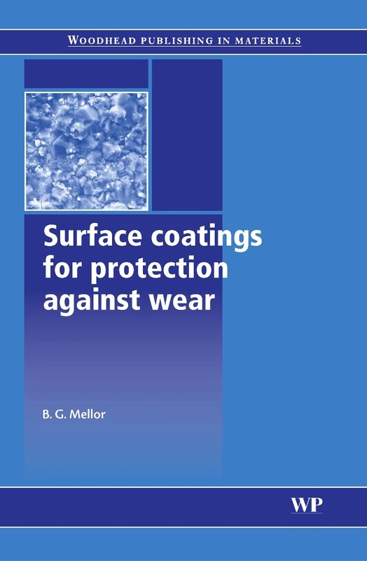 Surface Coatings for Protection Against Wear (Woodhead Publishing Series in Metals and Surface Engineering)