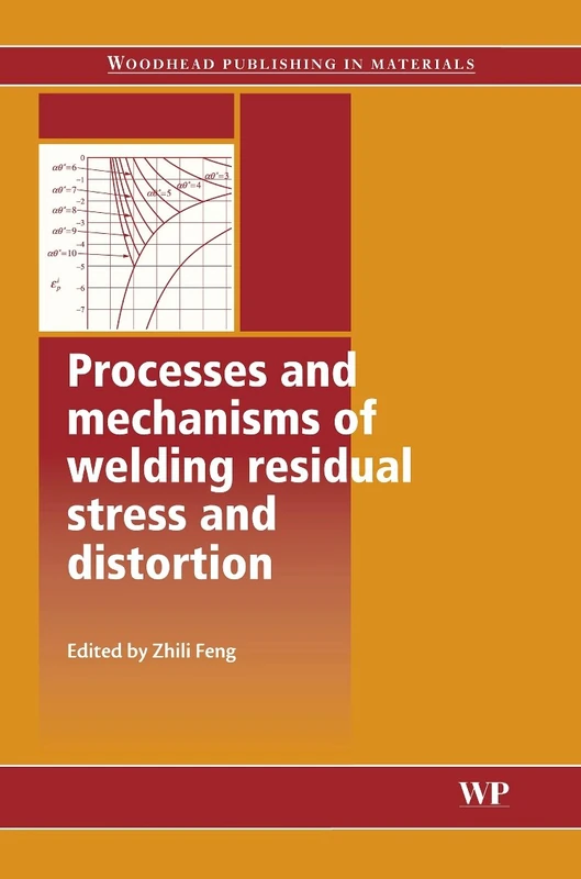 Processes and Mechanisms of Welding Residual Stress and Distortion (Series in Welding and Other Joining Technologies) (Woodhead Publishing Series in Welding and Other Joining Technologies)