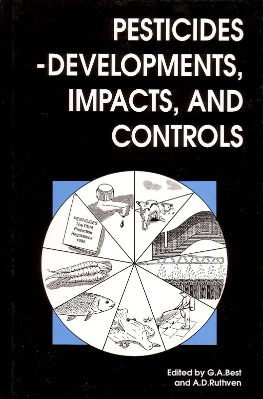 Pesticides: Developments, Impacts and Controls (Woodhead Publishing Series in Food Science, Technology and Nutrition)