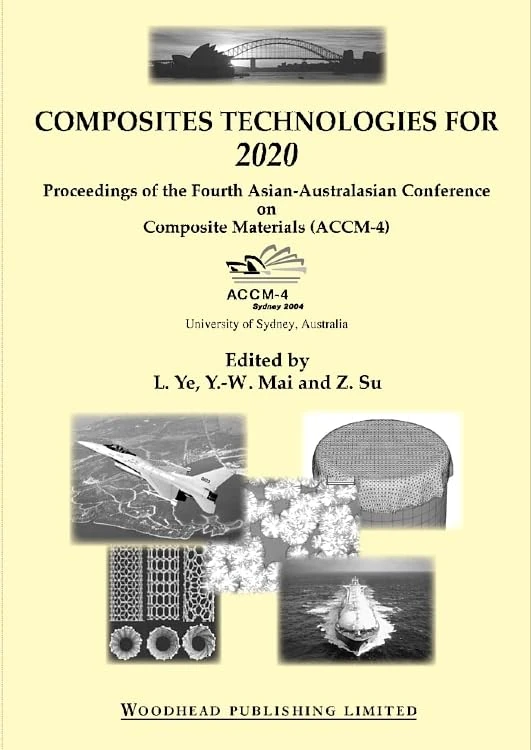 Composite technologies for 2020: Proceedings of the fourth Asian-Australasian conference on composite materials ACCM 4