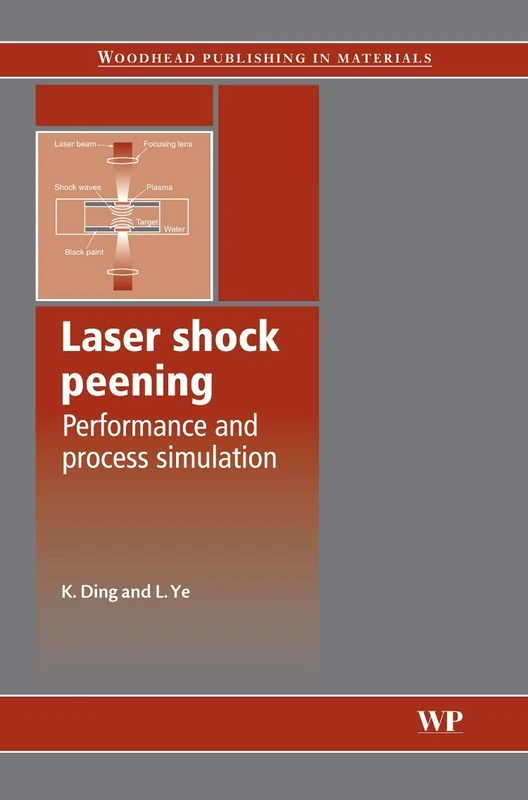 Laser Shock Peening: Performance and Process Simulations (Woodhead Publishing Series in Metals and Surface Engineering)