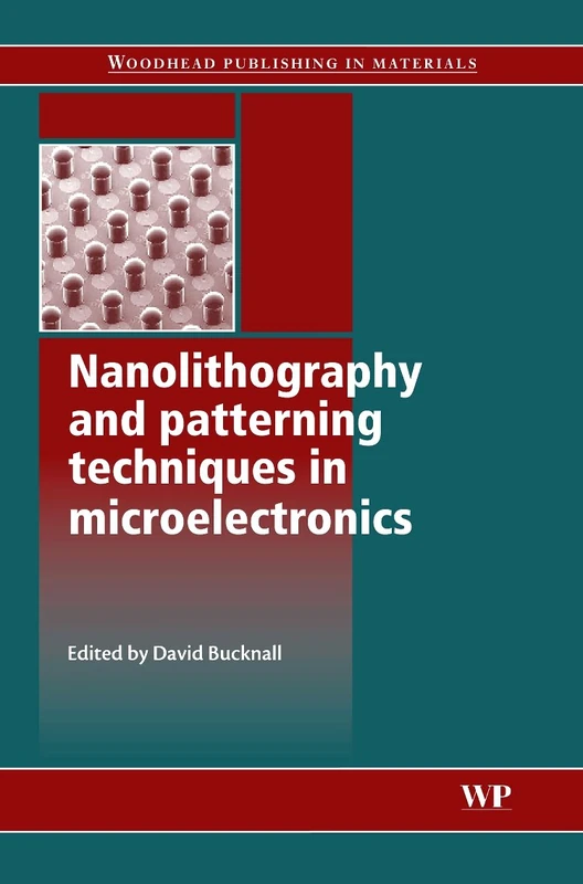 Nanolithography and Patterning Techniques in Microelectronics (Woodhead Publishing Series in Electronic and Optical Materials)