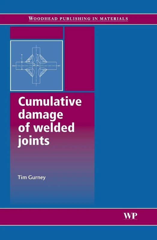 Cumulative Damage of Welded Joints (Series in Welding and Other Joining Technologies) (Woodhead Publishing Series in Welding and Other Joining Technologies)